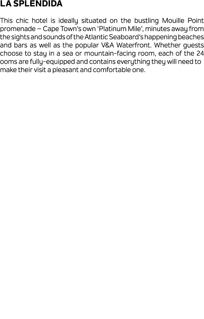 La Splendida This chic hotel is ideally situated on the bustling Mouille Point promenade – Cape Town’s own ‘Platinum ...