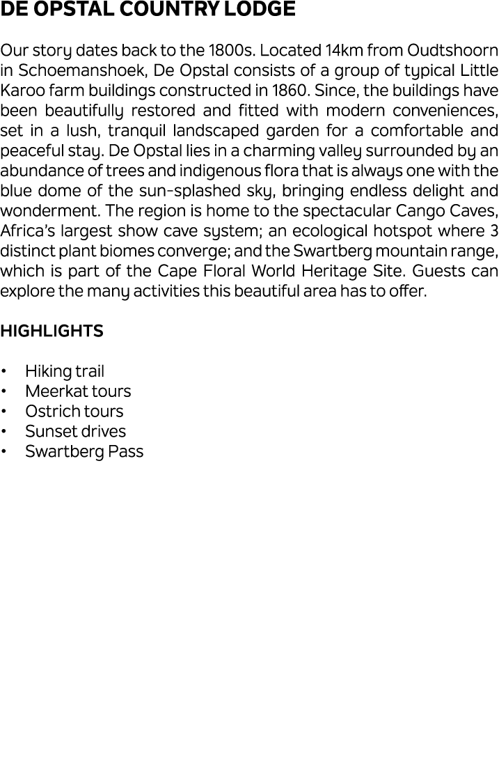 De Opstal Country Lodge Our story dates back to the 1800s. Located 14km from Oudtshoorn in Schoemanshoek, De Opstal c...