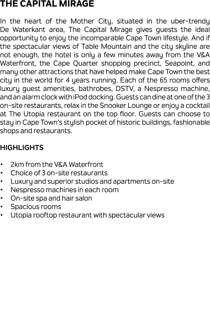 The Capital Mirage In the heart of the Mother City, situated in the uber trendy De Waterkant area, The Capital Mirage...