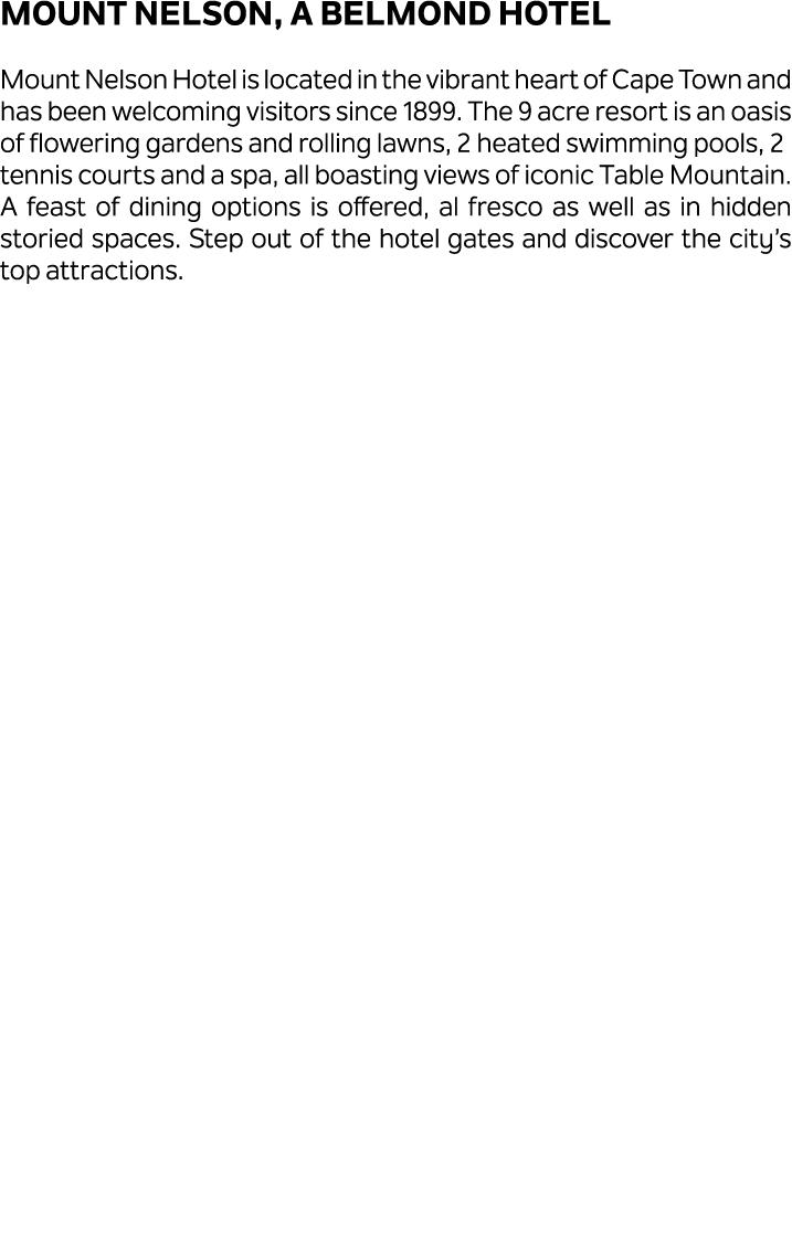 Mount Nelson, A Belmond Hotel Mount Nelson Hotel is located in the vibrant heart of Cape Town and has been welcoming ...