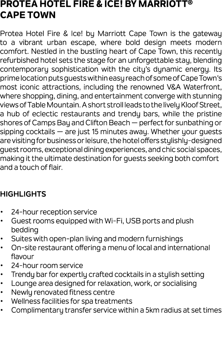 Protea Hotel Fire & Ice! by Marriott® Cape Town Protea Hotel Fire & Ice! by Marriott Cape Town is the gateway to a vi...