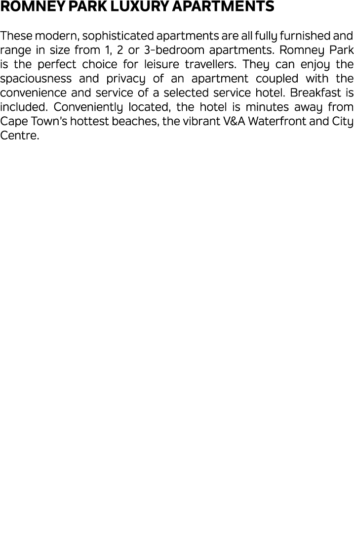 Romney Park Luxury Apartments These modern, sophisticated apartments are all fully furnished and range in size from 1...