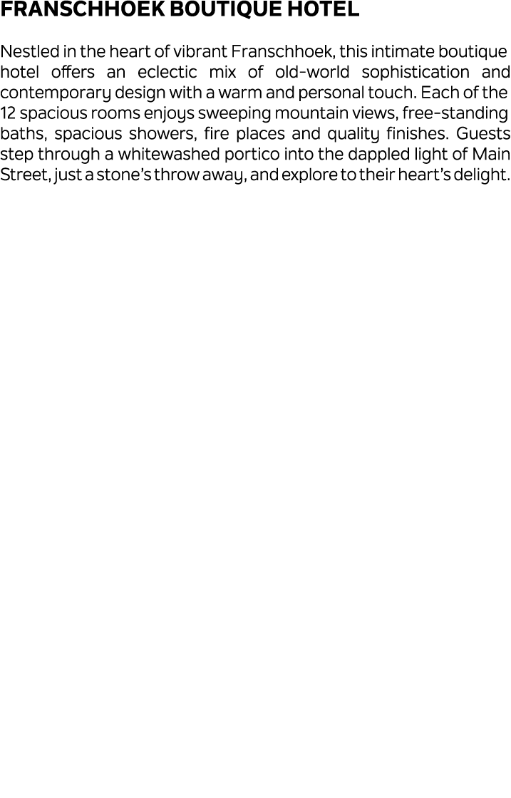 Franschhoek Boutique Hotel Nestled in the heart of vibrant Franschhoek, this intimate boutique hotel offers an eclect...