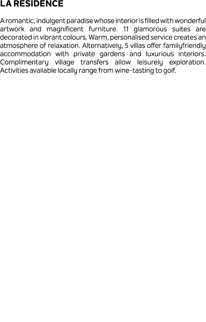 La Residence A romantic, indulgent paradise whose interior is filled with wonderful artwork and magnificent furniture...