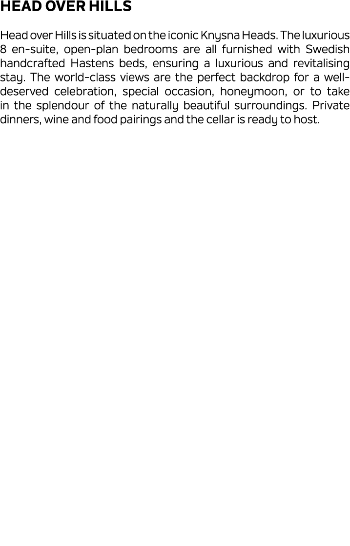 Head over Hills Head over Hills is situated on the iconic Knysna Heads. The luxurious 8 en suite, open plan bedrooms ...