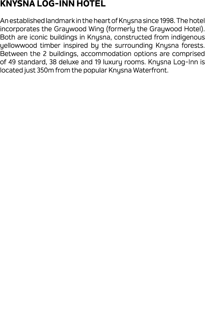 Knysna Log Inn Hotel An established landmark in the heart of Knysna since 1998. The hotel incorporates the Graywood W...