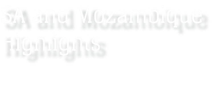 SA and Mozambique Highlights 