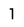 1