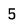 5