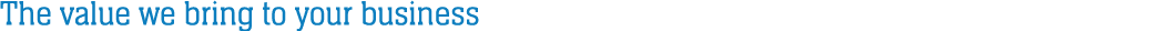 The value we bring to your business