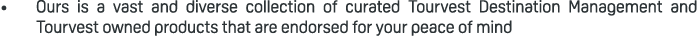 • Ours is a vast and diverse collection of curated Tourvest Destination Management and Tourvest owned products that a...