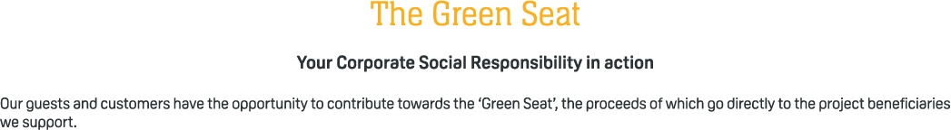 The Green Seat Your Corporate Social Responsibility in action Our guests and customers have the opportunity to contri...