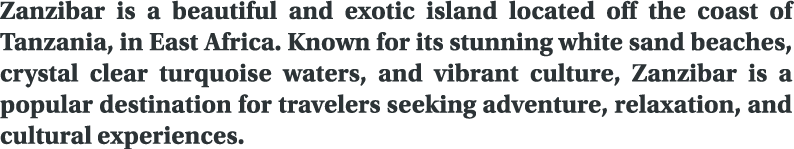 Zanzibar is a beautiful and exotic island located off the coast of Tanzania, in East Africa. Known for its stunning w...