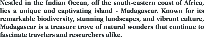 Nestled in the Indian Ocean, off the south eastern coast of Africa, lies a unique and captivating island Madagascar. ...