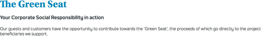 The Green Seat Your Corporate Social Responsibility in action Our guests and customers have the opportunity to contri...