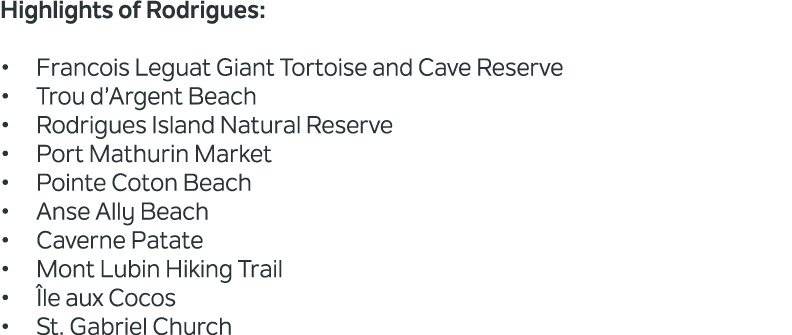 Highlights of Rodrigues: • Francois Leguat Giant Tortoise and Cave Reserve • Trou d’Argent Beach • Rodrigues Island N...