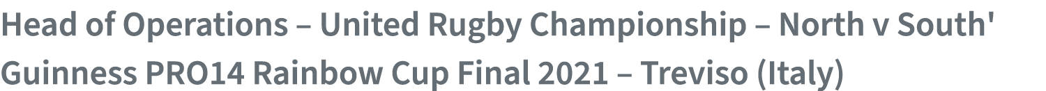 Head of Operations – United Rugby Championship – North v South' Guinness PRO14 Rainbow Cup Final 2021 – Treviso (Italy)