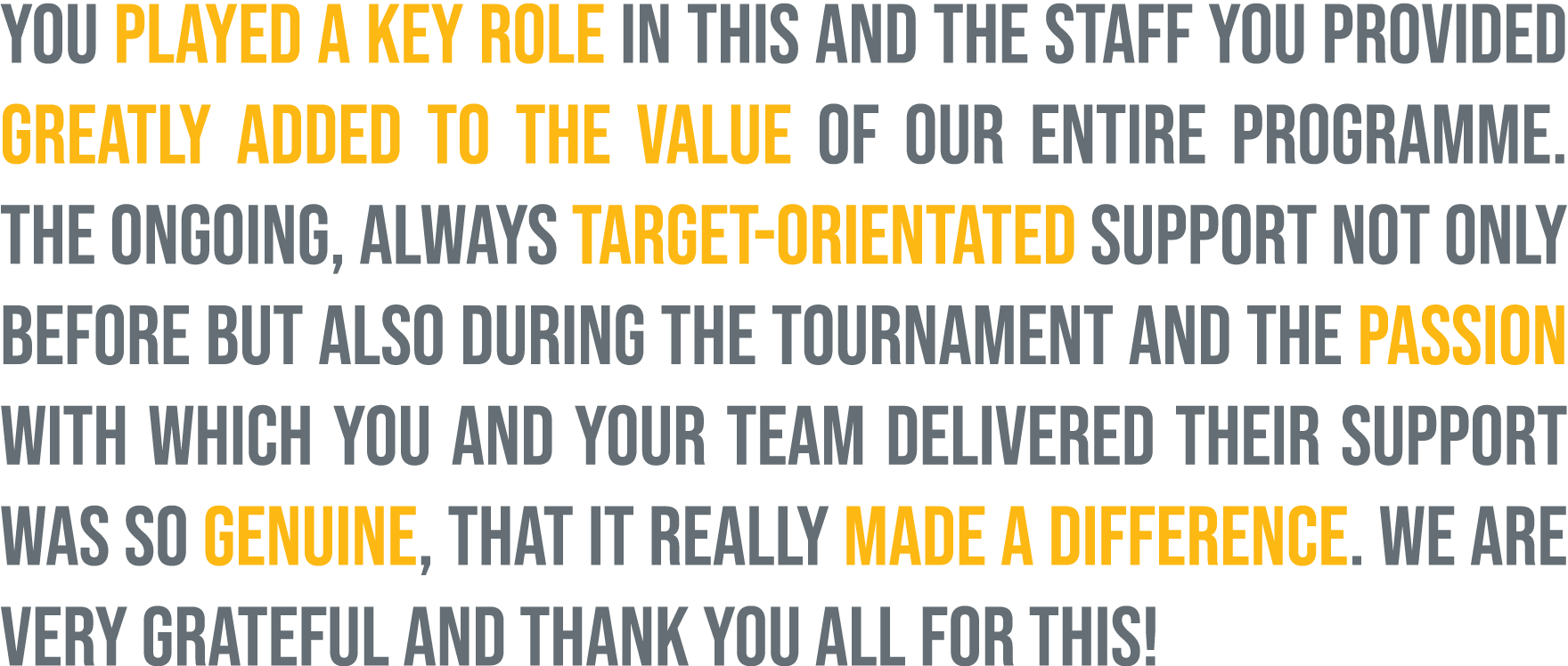 You played a key role in this and the staff you provided greatly added to the value of our entire programme. The ongo...