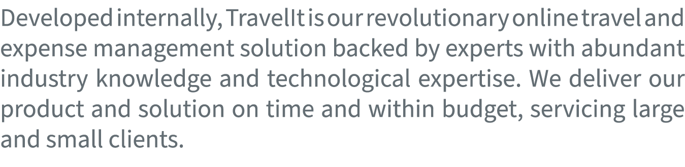 Developed internally, TravelIt is our revolutionary online travel and expense management solution backed by experts w...