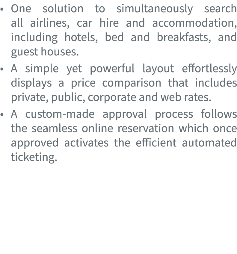 • One solution to simultaneously search all airlines, car hire and accommodation, including hotels, bed and breakfast...